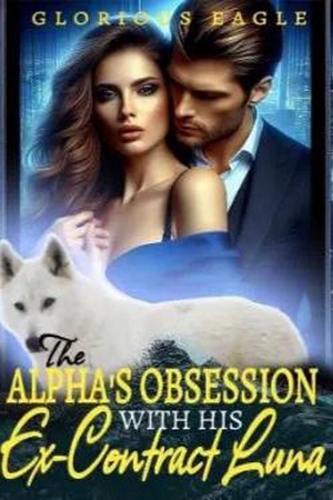 The Alpha’s Obsession with his Ex-Contract Luna by Glorious Eagle