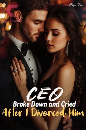 Cover of CEO Broke Down and Cried After I Divorced Him