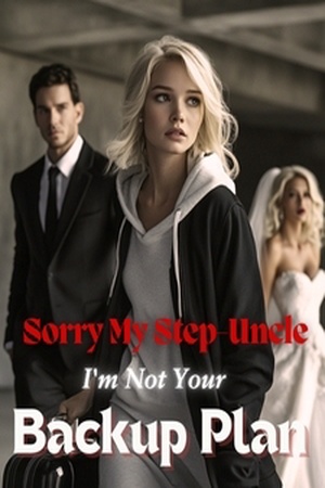 Cover of Sorry My Step-Uncle, I'm Not Your Backup Plan