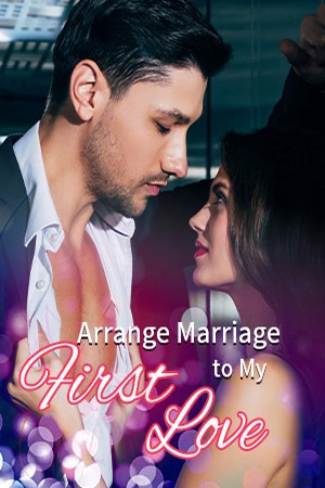 Arrange Marriage To My First Love