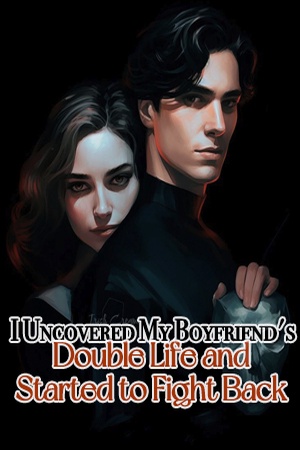 I Uncovered My Boyfriend's Double Life and Started to Fight Back