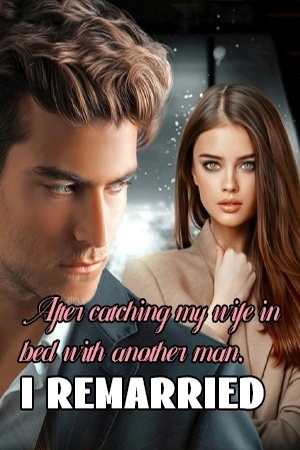 Cover of After catching my wife in bed with another man, I remarried