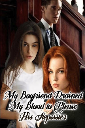 Cover of My Boyfriend Drained My Blood to Please His Stepsister